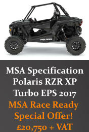 MSA Specification Polaris RZR XP  Turbo EPS 2017  MSA Race Ready Special Offer!  20,750 + VAT