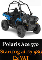 Polaris Ace 570    Starting at 7,589 Ex VAT